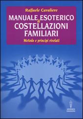 Manuale esoterico di costellazioni familiari. Metodo e principi rivelati