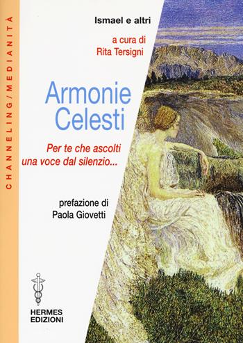 Armonie celesti. Per te che ascolti una voce dal silenzio...  - Libro Hermes Edizioni 2015, Channeling. Medianità | Libraccio.it