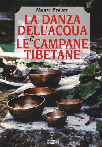 La danza dell'acqua e le campane tibetane - Mauro Pedone - Libro Hermes Edizioni 2017, Manuali Hermes | Libraccio.it