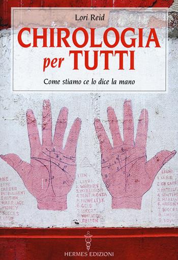 Chirologia per tutti. Come stiamo ce lo dice la mano - Lori Reid - Libro Hermes Edizioni 2020, Manuali Hermes | Libraccio.it