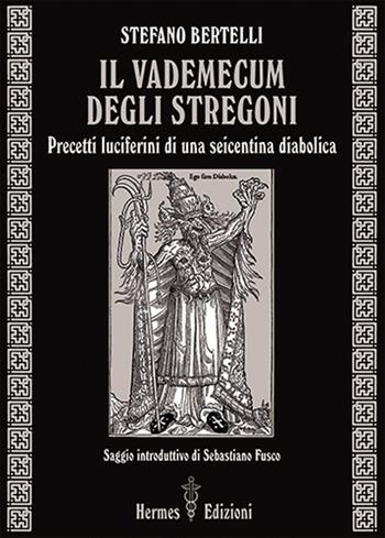 Il vademecum degli stregoni. Precetti luciferini per una seicentina diabolica - Stefano Bertelli - Libro Hermes Edizioni 2024, Via magica | Libraccio.it