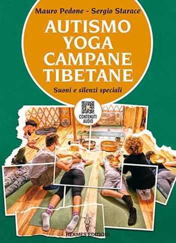 Autismo, yoga, campane tibetane. Suoni e silenzi speciali. Con QR Code con contenuti audio - Mauro Pedone, Sergio Starace - Libro Hermes Edizioni 2024, Manuali Hermes | Libraccio.it