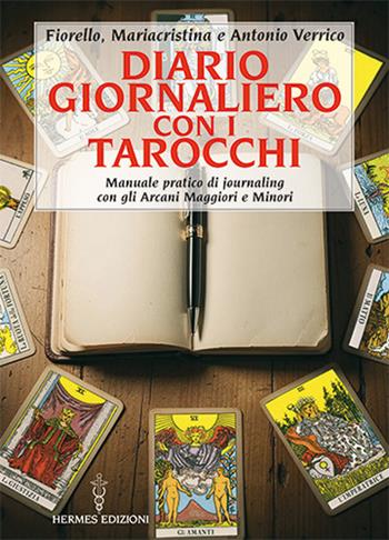 Diario giornaliero con i tarocchi. Manuale pratico di journaling con gli Arcani Maggiori e Minori - Fiorello Verrico, Mariacristina Verrico, Antonio Verrico - Libro Hermes Edizioni 2026, Manuali Hermes | Libraccio.it