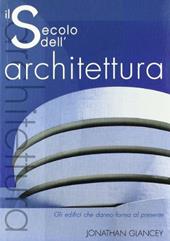 Il secolo dell'architettura. Gli edifici che danno forma al presente