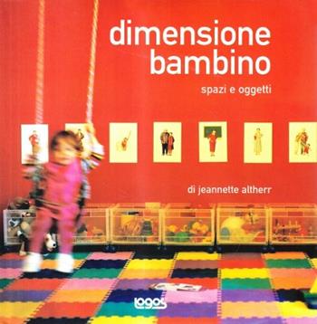 Dimensione bambino. Spazi e oggetti  - Libro Logos 2001 | Libraccio.it