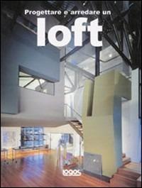 Progettare e arredare un loft. Ediz. illustrata - Arian Mostaedi - Libro Logos 2003 | Libraccio.it