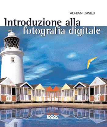 Introduzione alla fotografia digitale. Ediz. illustrata - Adrian Davies - Libro Logos 2003 | Libraccio.it