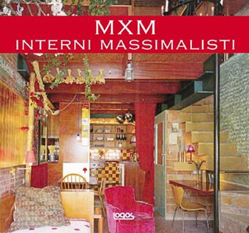 Mxm. Interni massimalisti. Ediz. illustrata - Aurora Cuito - Libro Logos 2004 | Libraccio.it