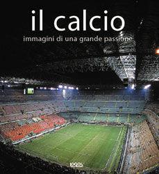 Il calcio. Immagini di una grande passione  - Libro Logos 2004 | Libraccio.it