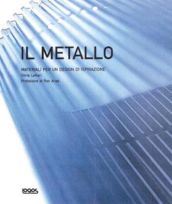 Materiale per un design di ispirazione. Il metallo. Ediz. illustrata  - Libro Logos 2004 | Libraccio.it