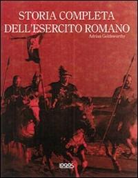 Storia completa dell'esercito romano - Adrian Goldsworthy - Libro Logos 2007 | Libraccio.it
