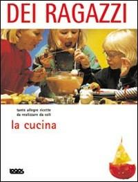 La cucina dei ragazzi  - Libro Logos 2004, La cucina | Libraccio.it