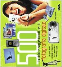 Cinquecento tecniche e suggerimenti per la fotografia digitale - Chris Weston - Libro Logos 2004 | Libraccio.it