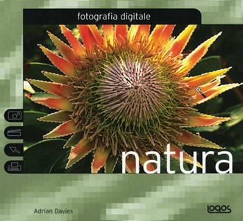 Fotografia digitale natura. Ediz. illustrata  - Libro Logos 2005, Fotografia digitale | Libraccio.it