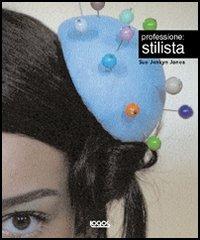 Professione: stilista. Ediz. illustrata - Sue J. Jones - Libro Logos 2006 | Libraccio.it