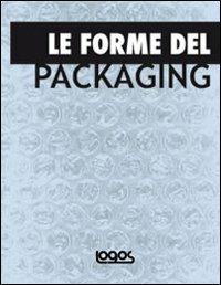 Le forme del packaging. Ediz. illustrata  - Libro Logos 2009 | Libraccio.it