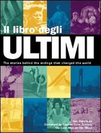 Il libro degli ultimi. Le storie dietro i finali che hanno cambiato il mondo. Ediz. illustrata - Ian Harrison - Libro Logos 2006 | Libraccio.it