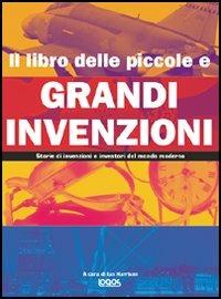 Il libro delle piccole e grandi invenzioni. Ediz. illustrata - Ian Harrison - Libro Logos 2005 | Libraccio.it