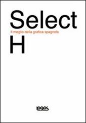 Select H. Il meglio della grafica spagnola. Ediz. inglese e spagnola