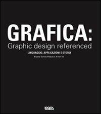 Grafica: graphic design referenced. Ediz. inglese - Bryony Gomez-Palacio, Armin Vit - Libro Logos 2010 | Libraccio.it