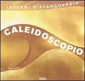 Caleidoscopio. Interni d'avanguardia. Ediz. illustrata