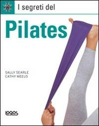 I segreti del Pilates - Sally Searle, Cathy Meeus - Libro Logos 2011 | Libraccio.it