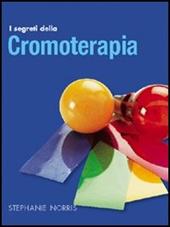 I segreti della cromoterapia. Ediz. illustrata