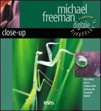 Conoscere la fotografia digitale. Close up - Michael Freeman - Libro Logos 2005 | Libraccio.it