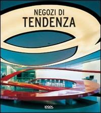 Negozi di tendenza. Nuovi interni per gli spazi di vendita - Sara Manuelli - Libro Logos 2006 | Libraccio.it