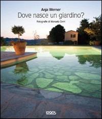 Dove nasce un giardino? Ediz. illustrata - Anja Werner - Libro Logos 2007 | Libraccio.it