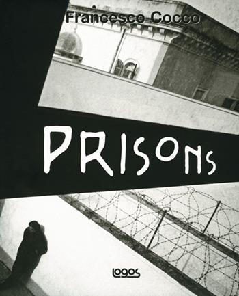 Prisons - Francesco Cocco - Libro Logos 2006 | Libraccio.it