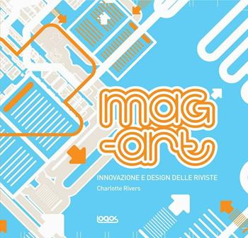 Mag-Art. Innovazione e design delle riviste. Ediz. illustrata - Charlotte Rivers - Libro Logos 2006 | Libraccio.it