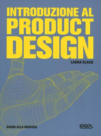 Introduzione al product design. Ediz. illustrata - Laura Slack - Libro Logos 2007 | Libraccio.it