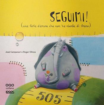 Seguimi! (Una storia d'amore che non ha niente di strano) - José Campanari, Roger Olmos - Libro Logos 2008, Gli albi della Ciopi | Libraccio.it