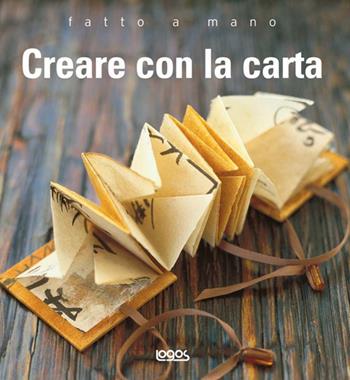 Creare con la carta. Fatto a mano - Murdoch Books - Libro Logos 2008, Fatto a mano | Libraccio.it