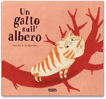 Un gatto sull'albero - Pablo Albo, Geraldine Alibeu - Libro Logos 2008, Illustrati | Libraccio.it