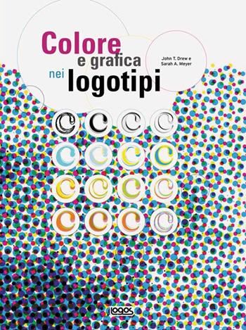 Colore e grafica nei logotipi. Ediz. illustrata - John T. Drew, Sarah A. Meyer - Libro Logos 2008 | Libraccio.it