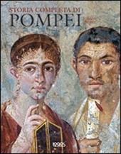 Storia completa di Pompei. Ediz. illustrata