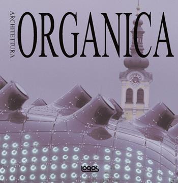 Architettura organica. Ediz. italiana, inglese, tedesca e spagnola  - Libro Logos 2010, Architecture design | Libraccio.it