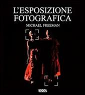 L'esposizione fotografica. Ediz. illustrata
