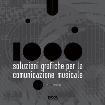 Mille soluzioni grafiche per la comunicazione musicale. Ediz. illustrata  - Libro Logos 2008 | Libraccio.it
