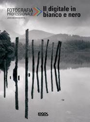 Fotografia professionale. Il digitale in bianco e nero - John Beardsworth - Libro Logos 2010 | Libraccio.it