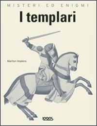 Misteri ed enigmi. I templari - Marilyn Hopkins - Libro Logos 2008 | Libraccio.it