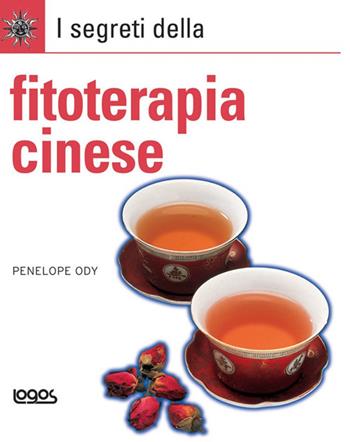 I segreti della fitoterapia cinese - Penelope Ody - Libro Logos 2008, I segreti | Libraccio.it