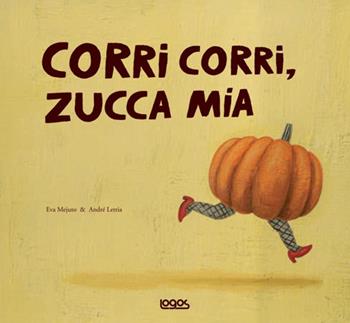 Corri corri zucca mia - Eva Mejuto, André Letria - Libro Logos 2007, Illustrati | Libraccio.it