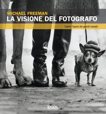 La visione del fotografo - Michael Freeman - Libro Logos 2012 | Libraccio.it
