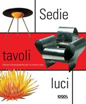 Sedie tavoli luci. Design d'avanguardia per la nuova casa. Ediz. illustrata