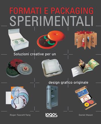 Formati e packaging sperimentali. Soluzioni creative per un design grafico originale. Ediz. illustrata - Roger Fawcett-Tang, Daniel Mason - Libro Logos 2007 | Libraccio.it