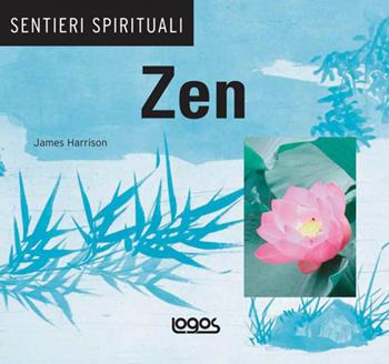 Zen. Ediz. illustrata - James Harrison - Libro Logos 2007 | Libraccio.it
