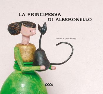La principessa di Alberobello - Patacrua, Javier Solchaga - Libro Logos 2008, Illustrati | Libraccio.it